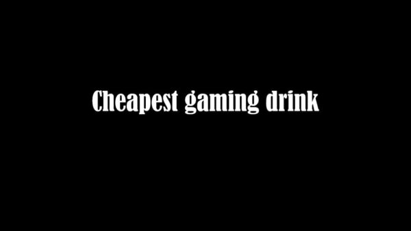 Cheapest gaming drink