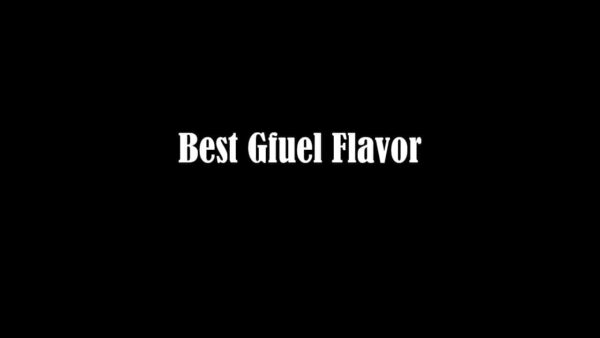 Best Gfuel Flavor