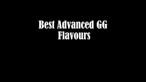 Best Advanced GG Flavours